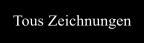 Tous Zeichnungen