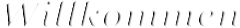Willkommen